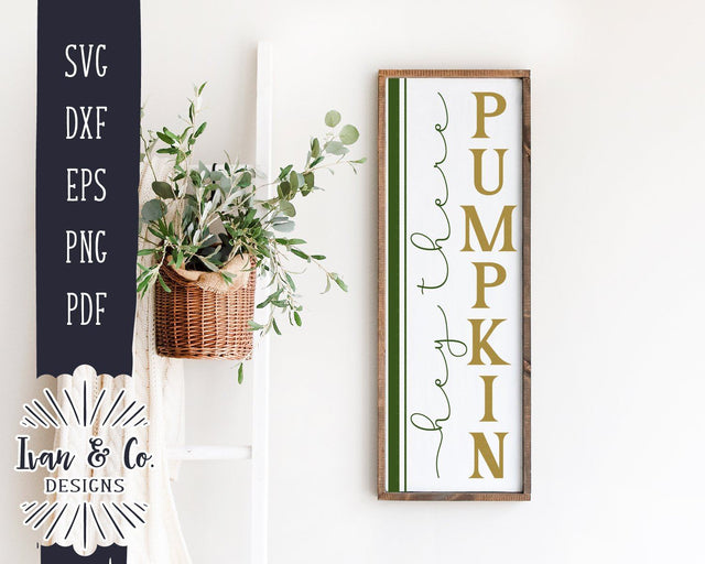Hey There Pumpkin SVG Files | Fall Porch SVG | Autumn SVG | Vertical Sign | Commercial Use | Cricut | Silhouette | Cut Files (1044747294) SVG Ivan & Co. Designs 