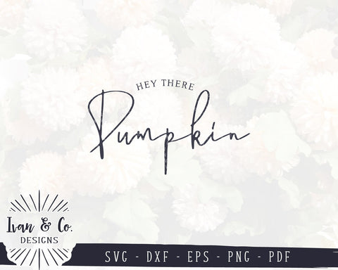 Hey There Pumpkin SVG Files | Fall SVG | Autumn SVG | Thanksgiving SVG | Commercial Use | Cricut | Silhouette | Cut Files (1012334338) SVG Ivan & Co. Designs 