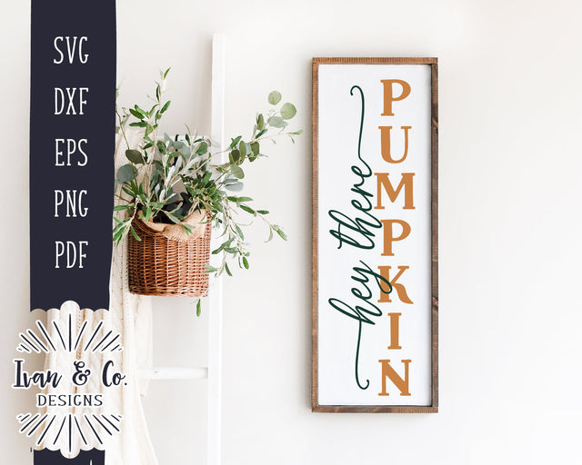 Hey There Pumpkin SVG Files | Front Porch Svg | Fall Svg | Porch Sign | Vertical Sign | Commercial Use | Silhouette | Digital Cut Files | DXF PNG (1301914830) SVG Ivan & Co. Designs 