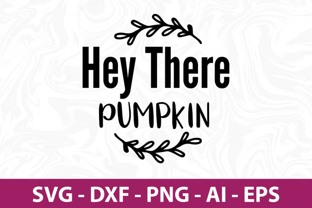 Hey There Pumpkin svg SVG orpitasn 