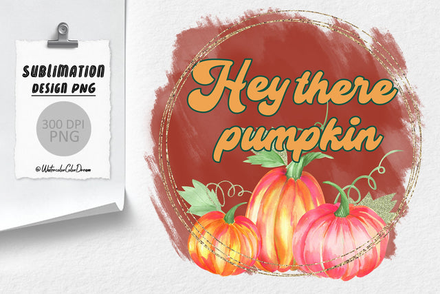 Hey There Pumpkin | Thanksgiving Sublimation Design Sublimation WatercolorColorDream 