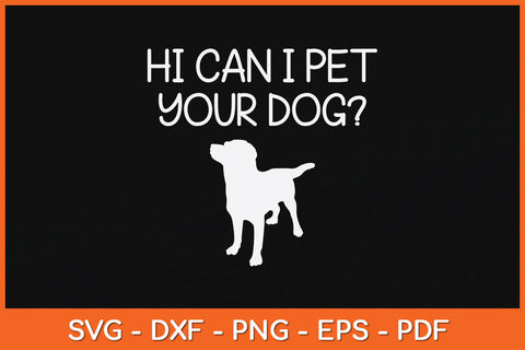 Hi Can I Pet Your Dog Funny Dog Svg Png Dxf Digital Cutting File SVG Helal 