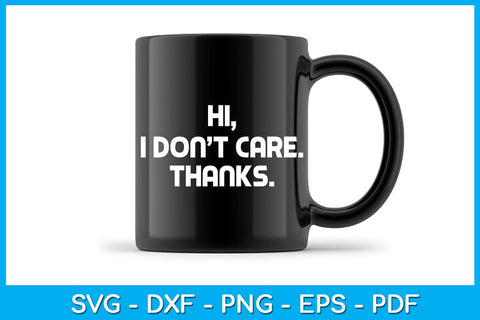 Hi I Don’t Care Thanks SVG PNG PDF Cut File SVG Creativedesigntee 