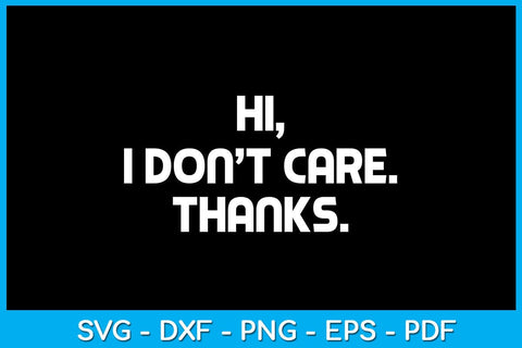 Hi I Don’t Care Thanks SVG PNG PDF Cut File SVG Creativedesigntee 