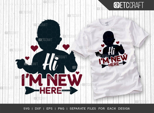 Hi Im New Here SVG Cut File, Newborn Svg, Baby Bump Svg, Cute Baby Svg, Baby Quotes, TG 00050 SVG ETC Craft 