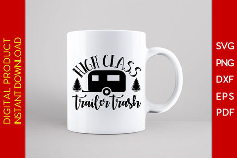 High Class Trailer Trash Camping SVG PNG PDF Cut File SVG Creativedesigntee 