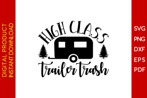 High Class Trailer Trash Camping SVG PNG PDF Cut File SVG Creativedesigntee 