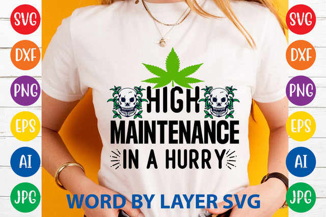 High Maintenance In A Hurry, Weed SVG Cut File SVG Rafiqul20606 