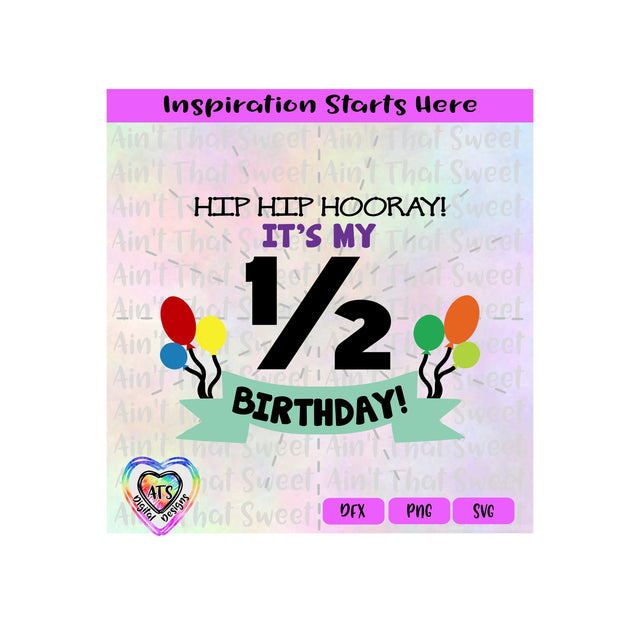 Hip HIp Hooray! It's My 1/2 Birthday | Banner | Balloons - Transparent PNG SVG DXF - Silhouette, Cricut, ScanNCut SVG Aint That Sweet 