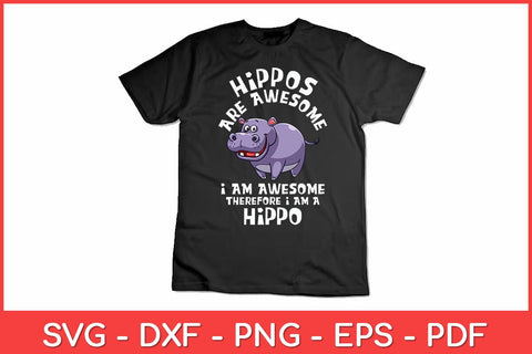 Hippos are Awesome Therefore I am a Hippo Hippopotamus Svg Design SVG artprintfile 