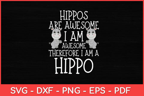 Hippos are Awesome Therefore I am a Hippo Svg Design SVG artprintfile 