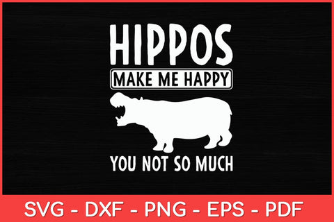 Hippos Make Me Happy You Not So Much Hippopotamus Svg Design SVG artprintfile 