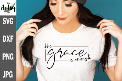 His grace is enough, Grace svg, God's grace SVG The Artsy Spot 