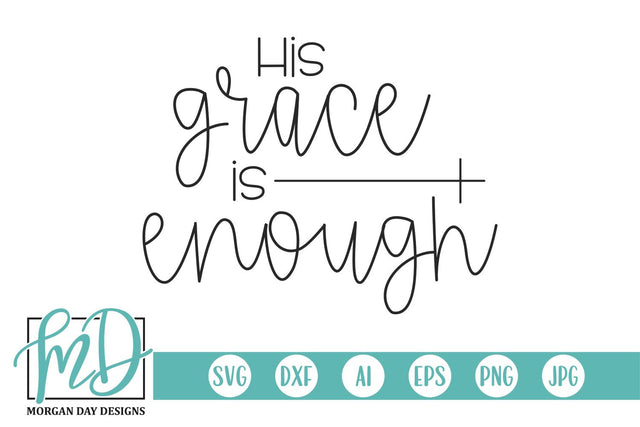 His Grace Is Enough SVG Morgan Day Designs 