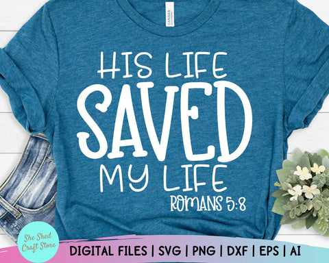 His Life Saved My Life Svg, Christian Svgs, Religion Svg, Jesus Svg, Sarcastic Svg, Eps Dxf Png Digital Cutting Files For Silhouette Cricut SVG She Shed Craft Store 