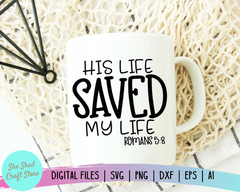 His Life Saved My Life Svg, Christian Svgs, Religion Svg, Jesus Svg, Sarcastic Svg, Eps Dxf Png Digital Cutting Files For Silhouette Cricut SVG She Shed Craft Store 