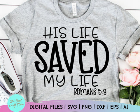 His Life Saved My Life Svg, Christian Svgs, Religion Svg, Jesus Svg, Sarcastic Svg, Eps Dxf Png Digital Cutting Files For Silhouette Cricut SVG She Shed Craft Store 