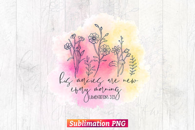 His Mercies are New Every Morning Watercolor Floral T shirt Design Png Sublimation Printable Files Sublimation DesignDestine 