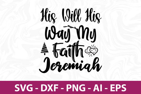 His Will His Way My Faith Jeremiah svg SVG nirmal108roy 