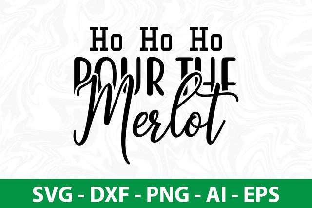 Ho Ho Ho Pour The Merlot svg SVG nirmal108roy 