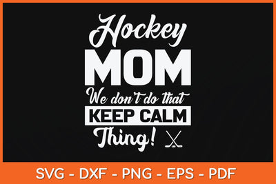 Hockey Mom We Don't Do That Keep Calm Thing Svg Cutting File SVG artprintfile 