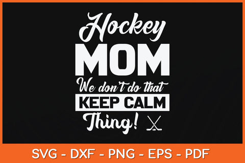 Hockey Mom We Don't Do That Keep Calm Thing Svg Cutting File SVG artprintfile 