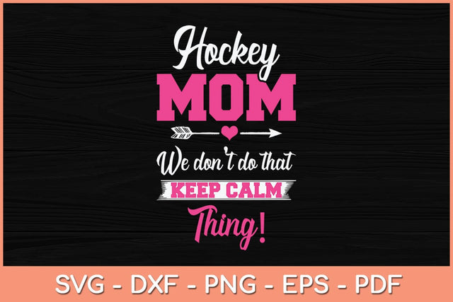 Hockey Mom We Don't Do That Keep Calm Thing! Svg Cutting File SVG Helal 