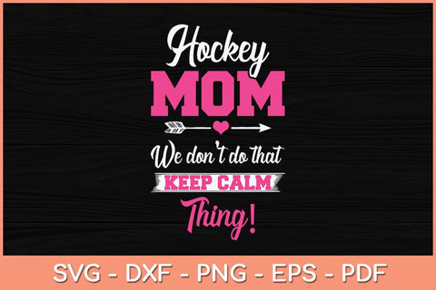 Hockey Mom We Don't Do That Keep Calm Thing! Svg Cutting File SVG Helal 