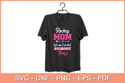 Hockey Mom We Don't Do That Keep Calm Thing! Svg Cutting File SVG Helal 