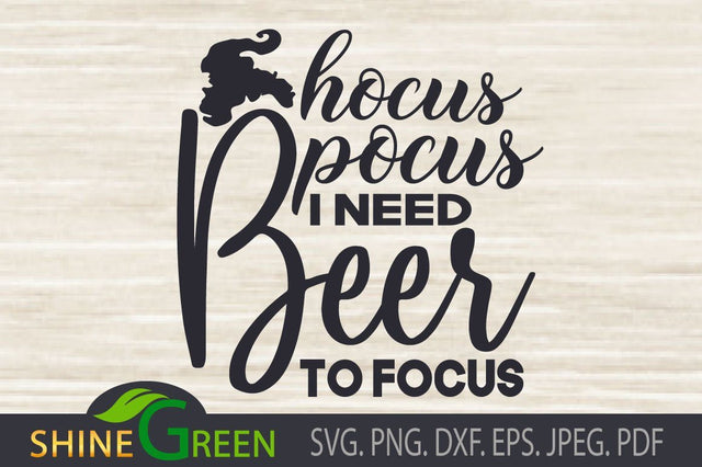 Hocus Pocus I Need Beer to Focus - Halloween SVG SVG Shine Green Art 