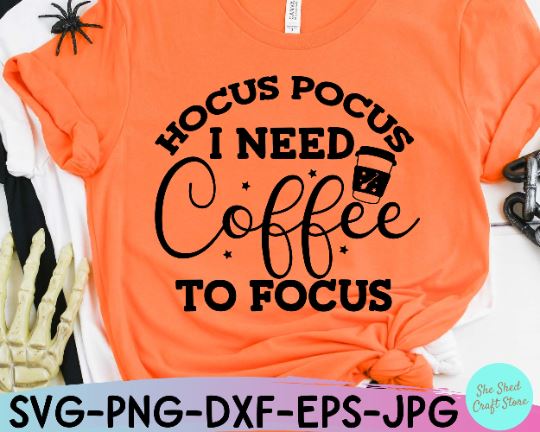 Hocus Pocus I Need Coffee To Focus Svg, Funny Halloween Svg, Hocus Pocus Shirt SVG She Shed Craft Store 