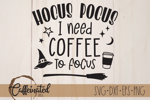 Hocus Pocus I Need Coffee To Focus SVG SVG Caffeinated SVGs 