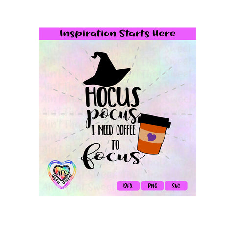 Hocus Pocus I Need Coffee To Focus - Transparent PNG, SVG, DXF - Silhouette, Cricut, Scan N Cut SVG Aint That Sweet 