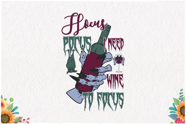 Hocus Pocus I Need Wine to Focus Sublimation Sublimation Jagonath Roy 