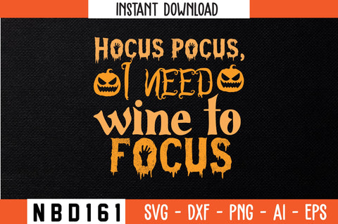 Hocus pocus, I need wine to focus Svg Design SVG Nbd161 