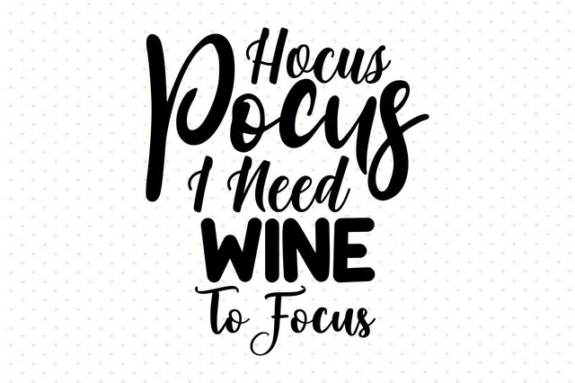 Hocus Pocus I Need Wine To Focus svg SVG orpitasn 