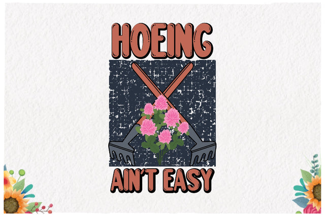 Hoeing Ain't Easy Sublimation Sublimation Jagonath Roy 