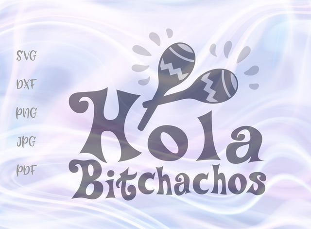 Hola Bitchachos SVG, PNG, DXF, PDF, JPG SVG Digitals by Hanna 