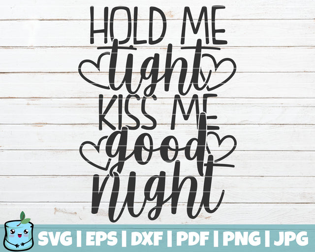 Hold Me Tight Kiss Me Good Night SVG MintyMarshmallows 