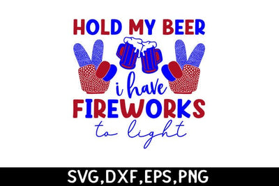 Hold My Beer I Have Fireworks To Light SVG Angelina750 