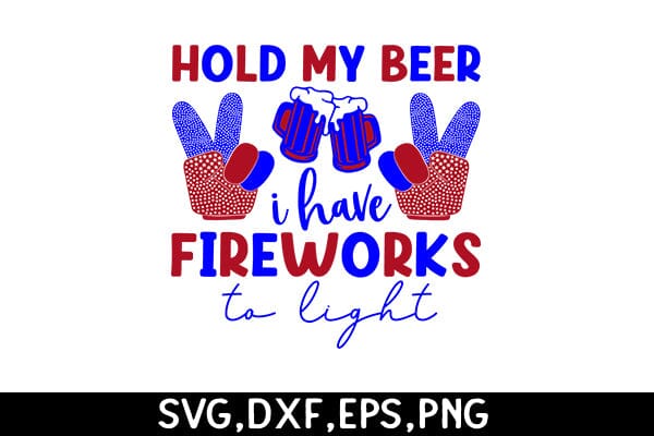 Hold My Beer I Have Fireworks To Light SVG Angelina750 