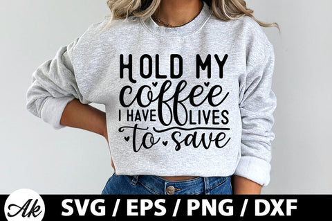 Hold my coffee i have lives to save SVG SVG akazaddesign 