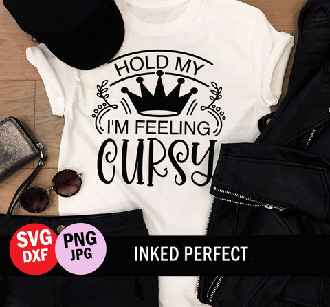 Hold My Crown I'm Feeling Cursy SVG Inked Perfect 