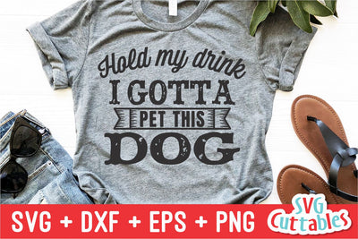 Hold My Drink I Gotta Pet This Dog svg - Funny Cut File - Dog Lovers svg - dxf - eps - png - Silhouette - Cricut - Digital File SVG Svg Cuttables 