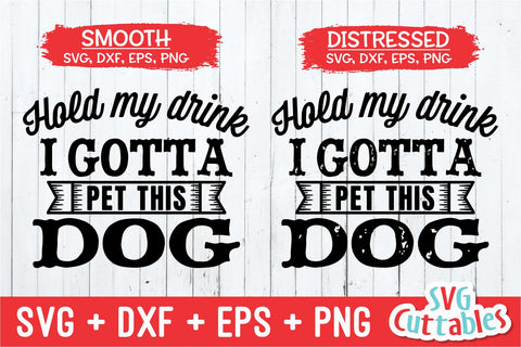 Hold My Drink I Gotta Pet This Dog svg - Funny Cut File - Dog Lovers svg - dxf - eps - png - Silhouette - Cricut - Digital File SVG Svg Cuttables 