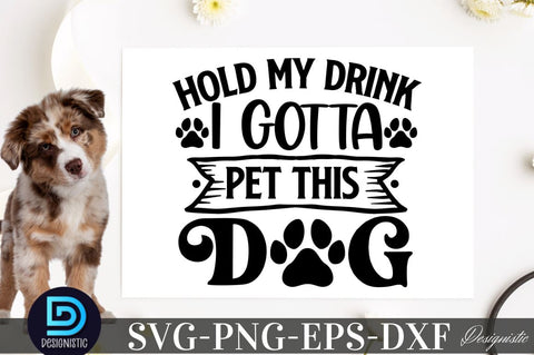 Hold my drink i gotta pet this dog SVG SVG DESIGNISTIC 