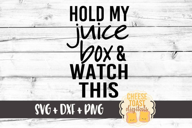 Hold My Juice Box & Watch This SVG Cheese Toast Digitals 