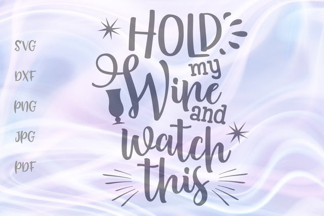 Hold my Wine and Watch This SVG, PNG, DXF, PDF, JPG SVG Digitals by Hanna 