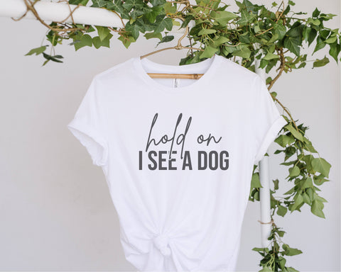 hold on i see a dog svg, svg for cricut, cut file, png sublimation ,funny dog owner, shirt svg, quote ,dog mom ,shirt tee ,print silhouette, dxf sayings,Dog Lover Gift SVG Fauz 