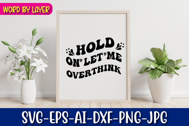 Hold on Let Me Overthink SVG Blessedprint 